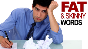 All good communicators know about FAT and skinny words